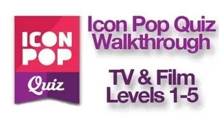 Icon Pop Quiz - TV & Film Levels 1-5 Walkthrough Answers