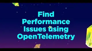 Find Performance Issues using OpenTelemetry