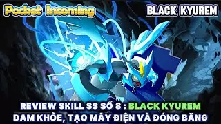 Pocket Incoming - Review Skill SS số 8 : Black Kyurem | Dam khỏe, Tạo Mây giật điện và Đóng Băng