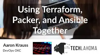 Using Terraform, Packer, and Ansible Together - Aaron Krauss: DevOps OKC