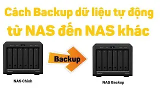 Synology 38: Cách Backup dữ liệu tự động từ NAS đến NAS khác