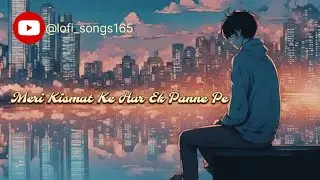 Meri Kismat Ke Har Ek Panne Pe [slowed &reverb]  use headphones 🎧 for better experience