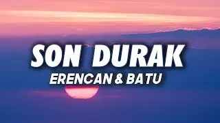 SON DURAK - EREN CAN X BATU (Lyrics)