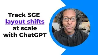 Track Google Search Generative Experience (SGE) layout shifts in minutes with ChatGPT!
