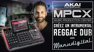AKAI MPC X - Créez un instru Reggae Dub avec Manu Digital (vidéo La Boite Noire)