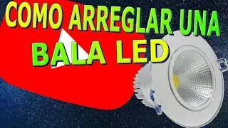 Como Arreglar una Bala Led