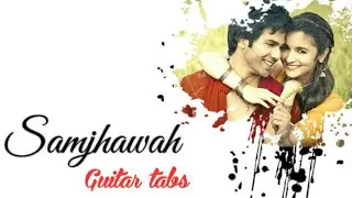 Samjhawah Guitar Tabs | Arijit Singh | Humpty Sharma Ki Dulhania