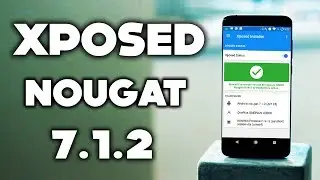 Xposed for Android 7.1.2  Nougat - How to Download and Install