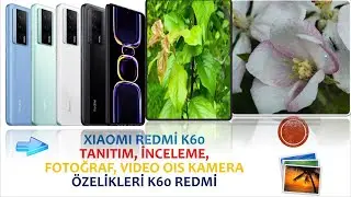Xiaomi Redmi K60 Tanıtım, İnceleme, Fotoğraf, Video Ois Kamera Özelikleri K60 Redmi