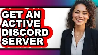 How to Get an Active Discord Server - Easy Guide