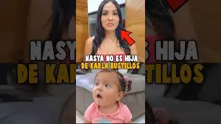 Nasya NO es HIJA de KARLA BUSTILLOS!! 😨