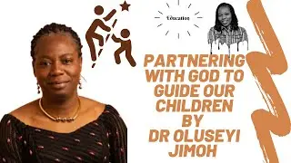 Partnering with God to Guide our Children by Dr Oluseyi Jimoh || Career Pathway
