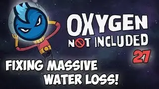Oxygen Not Included - Ep.27 - FIXING MASSIVE WATER LOSS - ONI Alpha Let's Play Guide