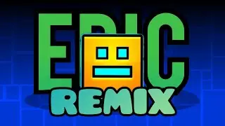 GEOMETRY DASH (EPIC REMIX) STEREO MADNESS