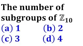 total number of subgroups of Z10 university of Hyderabad hcu msc 2011 group theory entrance Exam