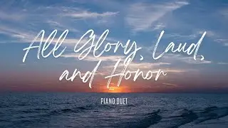 All Glory, Laud, and Honor - Piano Duet