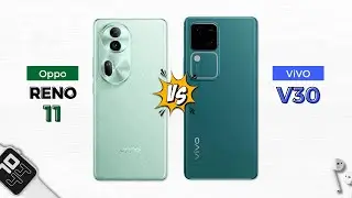 Reno 11 5G vs Vivo V30 5G | Which one should you buy?