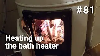 My house in the Italian mountains - Diary entry #81 - Heating up the bath heater