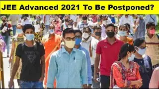 JEE Advanced 2021 To Be Postponed?  JEE Advanced 2021 date may Change