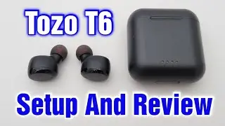 Tozo T6 Earbuds Setup & Review