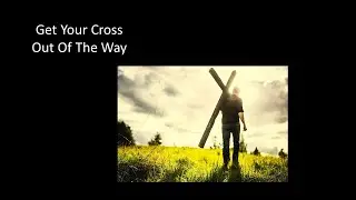 Get Your Cross Out Of The Way by Pastor Wayne Fox (06/23/2024)