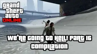 GTA V We're Going To Hell! Part 16 Compilation