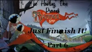 Just Finish It! The Banner Saga (Part 6)