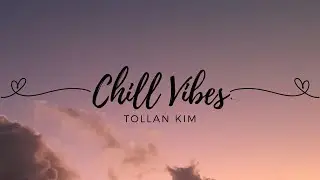 Chill Vibes - Tollan Kim (1 HOUR LOOP)