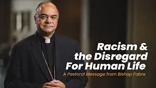 Racism & the Disregard for Human Life | Bishop Fabre