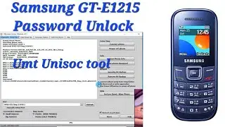 Samsung GT  E1215 Unlock UMT Unisoc Tool / Samsung GT-E1215 Password Unlock