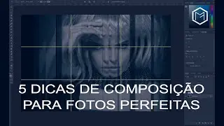 5 DICAS DE COMPOSIÇÃO PARA REALIZAR FOTOS PERFEITAS