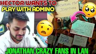 HECTOR WANT'S TO PLAY WITH ADMINO 🤯 || JONATHAN CRAZY FANS IN LAN 😯 || 