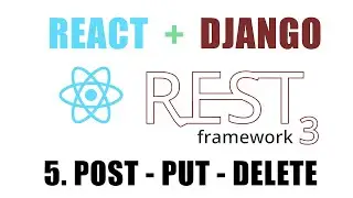 #5 Django + React.js | POST PUT DELETE - Создание, изменение и удаление объекта | УРОКИ DJANGO