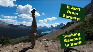 It Ain't Brain Surgery. Finding balance hiking in Banff Canada