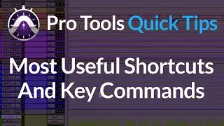 Pro Tools | Quick Tips | Most Useful Shortcuts And Key Commands