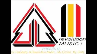 Dj Fadobody & Revolution Music - My House, My Party
