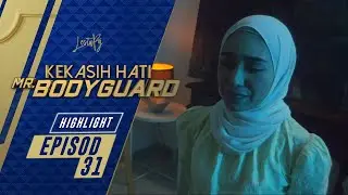 HIGHLIGHT: Episod 31 | Kekasih Hati Mr. Bodyguard (2021)