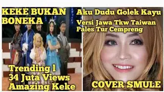KEKE BUKAN BONEKA VERSI JAWA (COVER) AKU DUDU GOLEK KAYU VERSI TKW TAIWAN