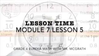 Eureka Math Lesson Time Grade 4 Module 7 Lesson 5