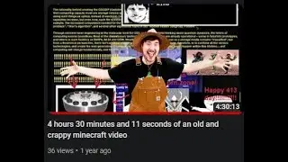 4 hours 30 minutes and 11 seconds of an old and crappy minecraft video