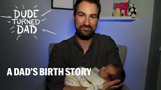 A Dad’s Birth Story | Dude Turned Dad, Season 1, Episode 2