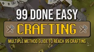 99 Done Easy - A Multiple Method OSRS Crafting Guide