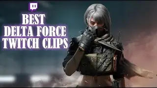 Best Delta Force Twitch Clips #3