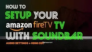 HDMI-CEC & Audio | How to Setup Your Soundbar With Amazon Fire TV [Full Ver.]