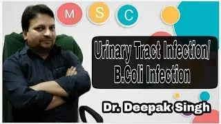 UTI # Urinary Tract Infection # B.Coli Infection # Dr. Deepak Singh # Clinical Medicine # MSC