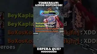 Timbersaw: adios sopencos!, espera que? noooo!