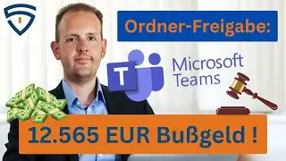 Bußgeld wegen Microsoft Teams: 12.565 EUR für fehlerhafte Ordner-Freigabe!