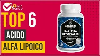 Acido alfa lipoico - Top 6 - (QualeScelgo)