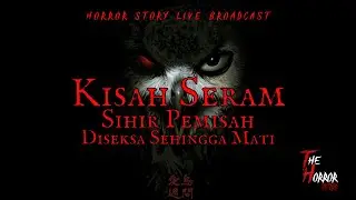 Kisah Seram Sihir Pemisah | Merana Sehingga Meragut Nyawa |