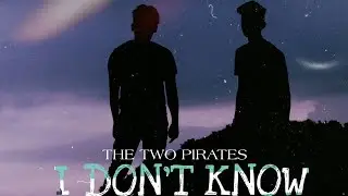 I Don't Know -- '' THE TWO PIRATES'' | OFFICIAL MUSIC VIDEO|